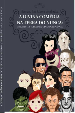 A Divina Comedia Na Terra Do Nunca - Fragmentos Sobre Infancia E Adolescencia