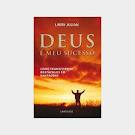 Deus E Meu Sucesso - Como Transformar Obstaculos Em Vantagens
