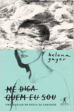 Me Diga Quem Eu Sou - Uma Bipolar Em Busca Da Sanidade