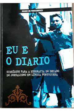 Eu E O Diario - Subsidios Para A Biografia Do Decano Do Jornalismo Em Lingua Portuguesa