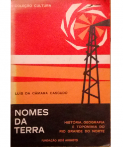 Nomes Da Terra - Historia Geografia E Toponimia Do Rio Grande Do Norte