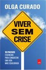Viver Sem Crise - 10 Passos Essenciais Para Conquistar Uma Vida Mais Equilibrada