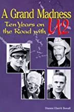 A Grand Madness Ten Years On The Road With U2