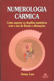 Numerologia Carmica - Como Superar Os Desafios Numericos Com O Uso De Florais E Afirmacoes