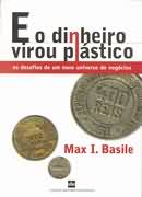 E O Dinheiro Virou Plastico - Os Desafios De Um Novo Universo De Negocio