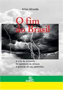 O Fim Do Brasil - A Crise Da Economia Os Bastidores Da Censura A Protecao Do Seu Patrimonio