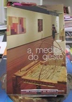 A Medida Do Gesto - Um Panorama Do Acervo Margs
