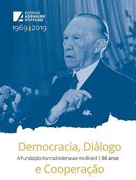 Democracia dialogo e cooperação - a fundação konrad adenauer no brasil 50 anos
