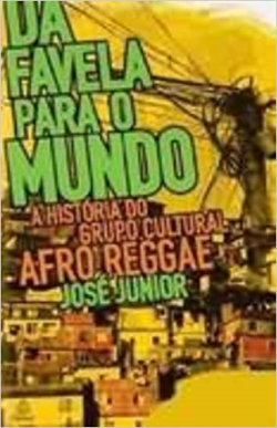 Da Favela Para O Mundo - A Historia Do Grupo Cultural Afro Reggae