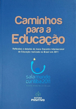Caminhos Para A Educacao - Reflexao E Debates Do Maior Encontro Internacional De Educacao Realizado No Brasil Em 2011