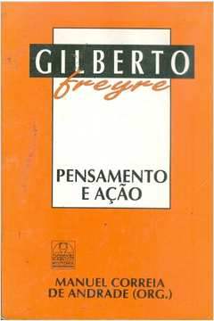 Gilberto Freyre - Pensamento E Acao