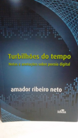 Turbilhoes Do Tempo - Notas E Anotacoes Sobre Poesia Digital