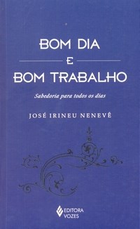 Bom Dia E Bom Trabalho - Sabedoria Para Todos Os Dias
