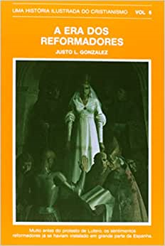 Uma Historia Ilustrada Do Cristianismo - A Era Dos Reformadores Vol. 06