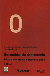 Os Sentidos Da Democracia - Politicas Do Dissenso E Hegemonia Global