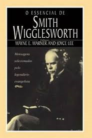 O Essencial De Smith Wigglesworth