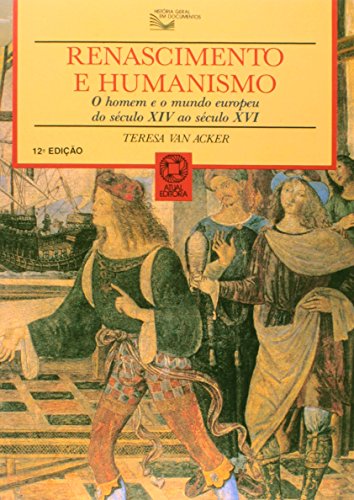 Renascimento E Humanismo - O Homem E O Mundo Europeu Do Seculo Xiv Ao Seculo Xvi