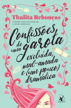 Confissoes De Uma Garota Excluida Mal-amada E Um Pouco Dramatica