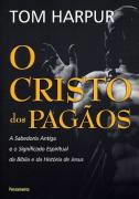 O Cristo Dos Pagaos - A Sabedoria Antiga E O Significado Espiritual Da Biblia E Da Historia De Jesus