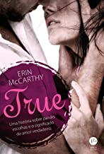 True - Uma Historia Sobre Paixao, Escolhas E O Significado Do Amor Verdadeiro