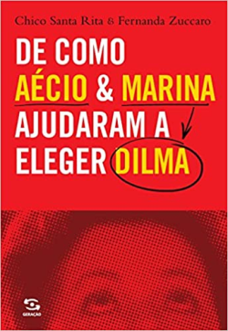 De Como Aecio E Marina Ajudaram A Eleger Dilma