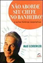 Nao Aborde Seu Chefe No Banheiro -  E Outras Historias Corporativas