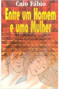 Entre Um Homem E Uma Mulher - A Celebracao Do Amor Como Dadiva De Deus