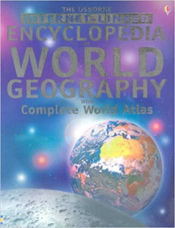 The Usborne Internet-linked Encyclopedia World Geography With Complete World Atlas