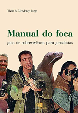 Manual Do Foca: Guia De Sobrevivencia Para Jornalistas