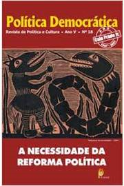 A Necessidade Da Reforma Politica - Politica Democratica - Nº18 Ano 5
