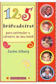 125 Brincadeiras Para Estimular O Cerebro Do Seu Bebe