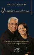 Quando O Casal Reza... - Uma Guia Pratico De Espiritualidade A Evida De Oracao Para O Casal