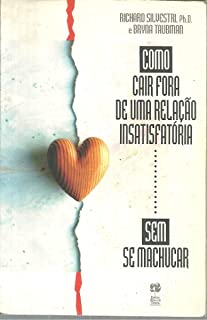 Como Cair Fora De Uma Relacao Insatisfatoria Sem Se Machucar