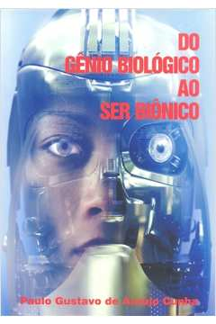 Do Genio Biologico Ao Ser Bionico