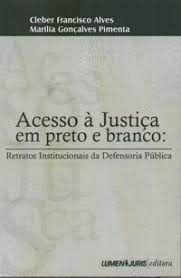 Acesso A Justica Em Preto E Branco - Retratos Institucionais Da Defensoria Publica