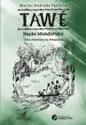 Tawe Nacao Munduruku - Uma Aventura Na Amazonia