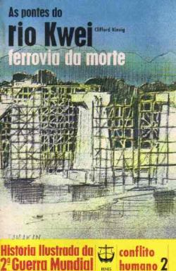 As Pontes Do Rio Kwei Ferrovia Da Morte - Historia Ilustrada Da 2ª Guerra Mundial