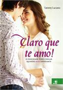 Claro Que Te Amo - A Felicidade Pode Chegar Quando Mais Esperamos
