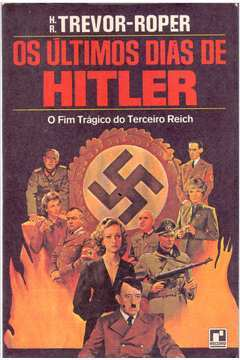 Os Ultimos Dias De Hitler - O Fim Tragico Do Terceiro Reich