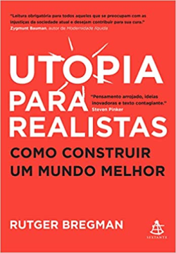 Utopia Para Realistas - Como Construir Um Mundo Melhor