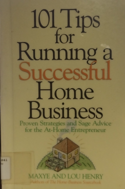 101 Tips For Running A Successful Home Business - Proven Strategies And Sage Advice For The At-home Entrepreneur