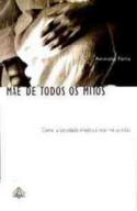 Mae De Todos Os Mitos - Como A Sociedade Modela E Reprime As Maes