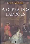 A Opera Dos Ladroes - Verdadeira Historia De Dois R Eis Do Crime Na Londres Do Seculo Xviii