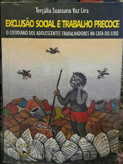 Exclusao Social E Trabalho Precoce O Cotidiano Dos Adolescentes Trabalhadores Na Cata Do Lixo (autografado)