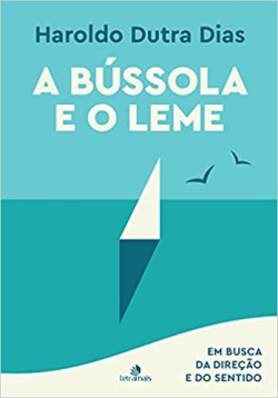A Bussola E O Leme - Em Busca Da Direcao E Do Sentido