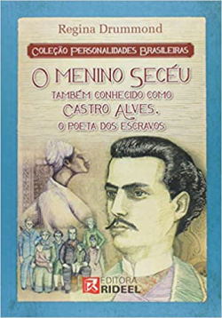 O Menino Seceu Tambem Conhecido Como Castro Alves O Poeta Dos Escravos