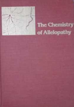 The Chemistry Of Allelopathy - Biochemical Interactions Among Plants
