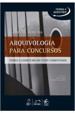 Arquivologia Para Concursos - Teoria E Exercicios Do Cespe E Da Fcc Comentados
