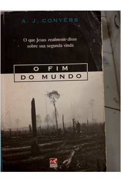 o fim Do Mundo - O Que Jesus Realmente Disse Sobre Sua Segunda Vinda