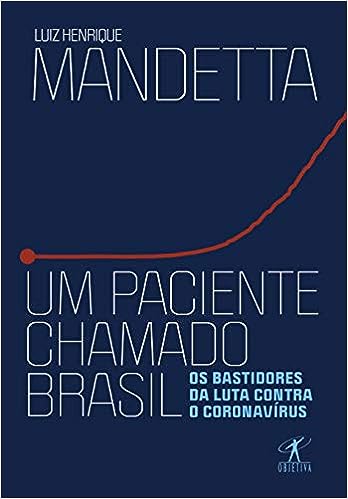 Um Paciente Chamado Brasil - Os Bastidores da Luta Contra o Coronavírus